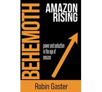 Behemoth, Amazon Rising: Power and Seduction in the Age of Amazon