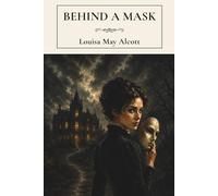 Behind a Mask: A Classic Gothic Novella of Deception and Ambition