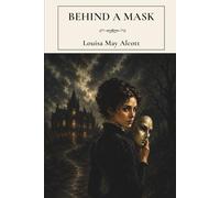 Behind a Mask: A Classic Gothic Novella of Deception and Ambition