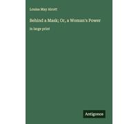 Behind a Mask; Or, a Woman's Power: in large print