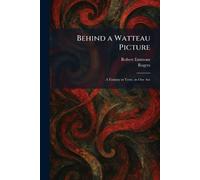 Behind a Watteau Picture: A Fantasy in Verse, in One Act