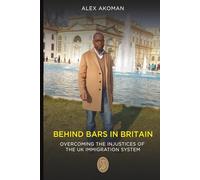Behind Bars in Britain: OVERCOMING THE INJUSTICES OF THE UK IMMIGRATION SYSTEM