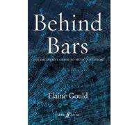Behind Bars: The Definitive Guide To Music Notation by Gould, Elaine
