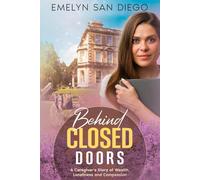 Behind Closed Doors: A Caregiver’s Diary of Wealth, Loneliness and Compassion