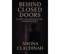 BEHIND CLOSED DOORS: A STORY OF SILENT BATTLES AND BRAVE EXITS