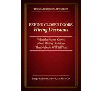 Behind Closed Doors, Hiring Decisions: What the Room Knows About Hiring Decisions That Nobody Will Tell You