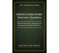 Behind Closed Doors, Interview Questions: What Recruiters Know About Interview Questions That Nobody Will Tell You: 2