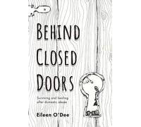 Behind Closed Doors: Surviving and Healing After Domestic Abuse
