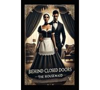 Behind Closed Doors: The Housemaid: Stories of Love, Longing, and Passion