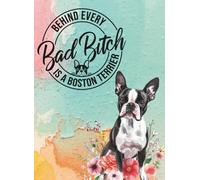 Behind Every Bad Bitch is a Boston Terrier: Journal/Notebook