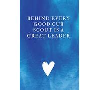 Behind Every Good Cub Scout is a Great Leader: Unlined Notebook - (6 x 9 inches) - 110 Pages