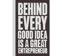 Behind Every Good Idea is a Great Entrepreneur: Blank Lined Notebook with Quotes - Funny Work Notebook Gag Gift for Office Coworkers, Employees, Adults, Boss