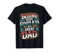 Behind Every Good Kid Is A Great Dad Proud Parenting - Maglietta