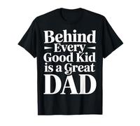 Behind Every Good Kid Is A Great Dad Proud Parenting - Maglietta