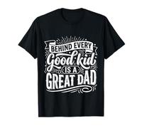 Behind Every Good Kid Is A Great Dad Proud Parenting |- Maglietta