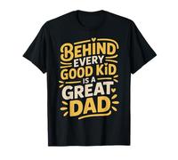 Behind Every Good Kid Is A Great Dad Proud Parenting - Maglietta