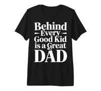 Behind Every Good Kid Is A Great Dad Proud Parenting - Maglietta Premium
