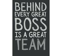 Behind Every Great Boss is a Great Team - Lined Notebook | Appreciation Gift for Teams, Employees, or Coworkers | 120 Pages | 6x9 Journal