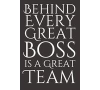 Behind Every Great Boss is a Great Team - Team Appreciation Notebook | 6x9 Lined Journal with 120 Pages | Thank You Gift for Coworkers, Employees & Office Staff