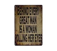 Behind Every Great Man There's a Woman with Rolling Eyes Targa in metallo vintage per giardino, camera da letto, caffetteria, bar, grotta, decorazione da parete per la casa, poster in metallo 20,3 x