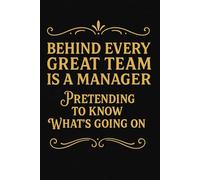 Behind Every Great Team Is a Manager Pretending to Know What’s Going On: Sarcastic Christmas Gift for Coworkers, Bosses & Everyday Madness | 280 Pages Unruled Notebook