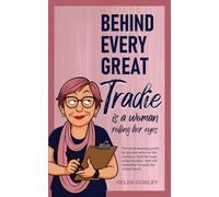 Behind Every Great Tradie is a Woman Rolling Her Eyes: The small business guide for women who run the numbers, lead the team, write the plan-and still remember to pack the school lunch.