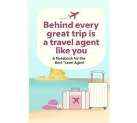 Behind Every Great Trip Is a Travel Agent Like You: A Thoughtful Lined Notebook Gift for Travel Agents, Travel Advisors & Trip Planners