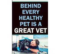 Behind Every Healthy Pet Is a Great Vet: A Blank Lined Notebook with 60 Heartfelt Veterinary Sayings | Thoughtful Gift for Veterinarians, Vet Nurses, Veterinary Students, and Animal Care Professionals