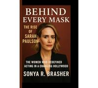 BEHIND EVERY MASK: The Rise Of Sarah Paulson: The Woman Who Redefined Acting In A Changing Hollywood