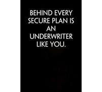 Behind Every Secure Plan Is An Underwriter Like You: Adult Humor Notebook Gift for Seniors, Friends, Coworker, Team, Boss, Staff Member, Teacher, Family (100 pages; 6"x9")