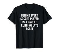 Behind Every Soccer Player is A Parent Running Late Again Maglietta