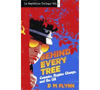 Behind Every Tree: Commies, Regime Change, and the CIA