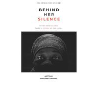 BEHIND HER SILENCE: BEHIND EVERY SILENCE THERE IS A STORY NO ONE KNOWS