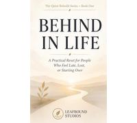 Behind in Life: A Practical Reset for People Who Feel Late, Lost, or Starting Over