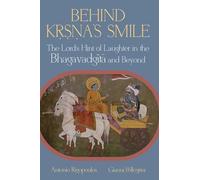 Behind Kṛṣṇa’s Smile: The Lord’s Hint of Laughter in the Bhagavadgītā and Beyond (SUNY series in Hindu Studies): The Lord's Hint of Laughter in the Bhagavadg¿t¿ and Beyond