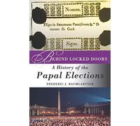 Behind Locked Doors: A History Of The Papal Elections