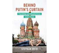 Behind Putin's Curtain: Friendships and Misadventures Inside Russia [Lingua Inglese]