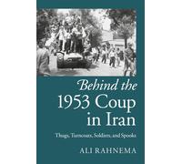 Behind the 1953 Coup in Iran: Thugs, Turncoats, Soldiers, and Spooks - Rah...