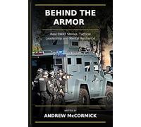 Behind the Armor: Real SWAT Stories, Tactical Leadership, and Mental Resilience