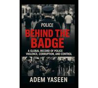 Behind the Badge: A Global Record of Police Violence, Corruption, and Control