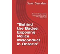 “Behind the Badge: Exposing Police Misconduct in Ontario”: “Behind the Badge: Exposing Police Misconduct in Ontario - Cases, Cover-Ups, and Broken Trust”