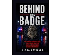Behind The Badge: The Gerard Schaefer Case, A Killer Cop, And The Brutal Crimes Hidden Behind The Uniform