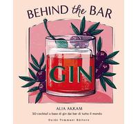 Behind the bar gin. 50 cocktail a base di gin dai bar di tutto il mondo