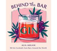 Alia Akkam Behind the Bar: Gin (Copertina rigida)