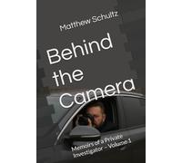 Behind the Camera: Memoirs of a Private Investigator - Volume 1