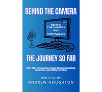 Behind the Camera - The Journey So Far: What 100+ Conversations Taught Me About Creativity, Connection, and Finding Your Voice