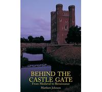Behind the Castle Gate: From Medieval to Renaissance: From the Middle Ages to the Renaissance