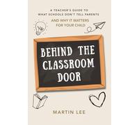 Behind the Classroom Door: A Parent’s Guide to Understanding Modern Primary Schools And Why It Matters for Your Child