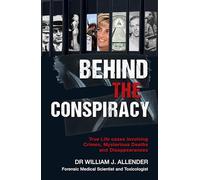 Behind the Conspiracy: True Life cases involving Crimes, Mysterious Deaths and Disappearances