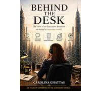 Behind the Desk: The view of an Executive Assistant on today`s corporate world